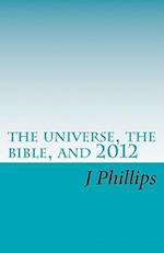 The Universe, the Bible, and 2012