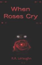 When Roses Cry