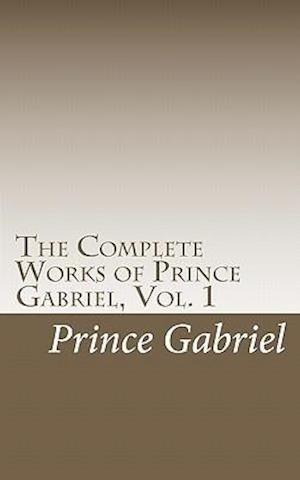 The Complete Works of Prince Gabriel, Vol. 1