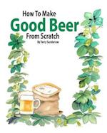 How to Make Good Beer From Scratch