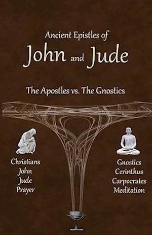 Ancient Epistles of John and Jude: The Apostles vs The Gnostics