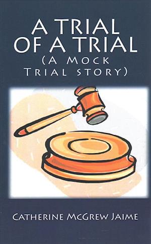 A Trial of A Trial (A Mock Trial story)