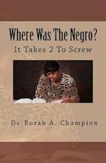 Where Was the Negro?