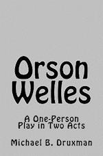 Orson Welles: A One-Person Play in Two Acts 