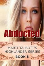 Abducted: Book 8 (Marti Talbott's Highlander Series 