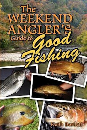 The Weekend Angler's Guide to Good Fishing