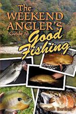 The Weekend Angler's Guide to Good Fishing