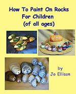 How to Paint on Rocks for Children of All Ages