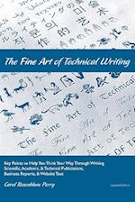 The Fine Art of Technical Writing: Key Points to Help You Think Your Way Through Writing Scientific, Academic, and Technical Publications, Business Re