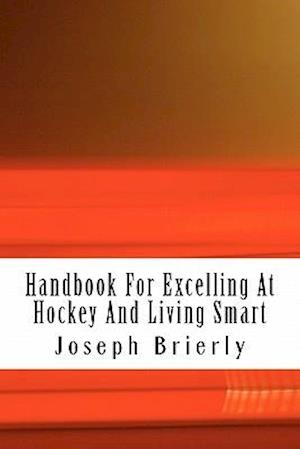 Handbook for Excelling at Hockey and Living Smart