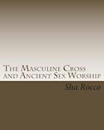 The Masculine Cross and Ancient Sex Worship