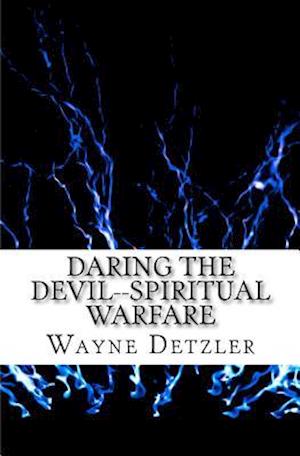 Daring the Devil--Spiritual Warfare