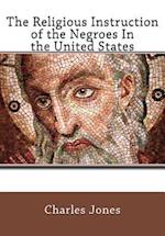 The Religious Instruction of the Negroes in the United States