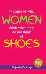 77 Pages of What Women Think of When They Do Not Think of Shoes