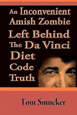 An Inconvenient Amish Zombie Left Behind the Da Vinci Diet Code Truth