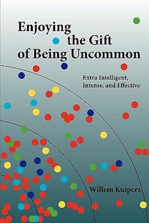 Enjoying the Gift of Being Uncommon: Extra Intelligent, Intense, and Effective