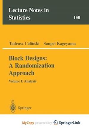 Block Designs: A Randomization Approach : Volume I: Analysis