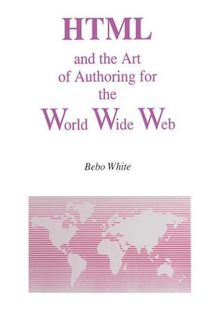 HTML and the Art of Authoring for the World Wide Web