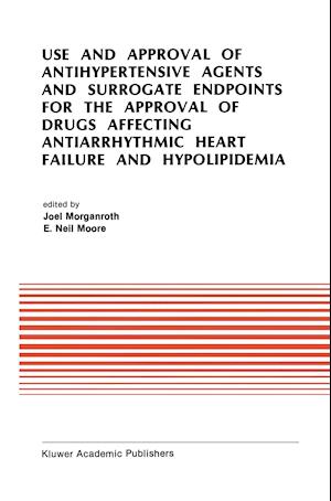Use and Approval of Antihypertensive Agents and Surrogate Endpoints for the Approval of Drugs Affecting Antiarrhythmic Heart Failure and Hypolipidemia