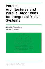 Parallel Architectures and Parallel Algorithms for Integrated Vision Systems