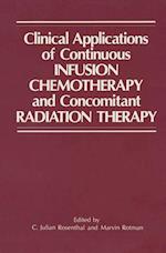 Clinical Applications of Continuous Infusion Chemotherapy and Concomitant Radiation Therapy