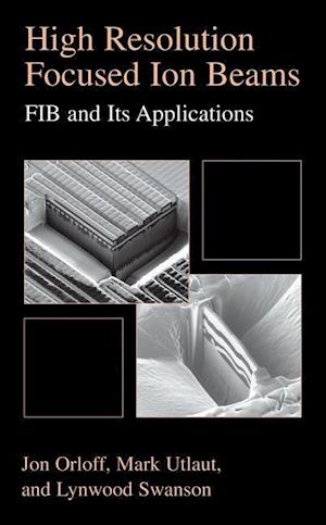 High Resolution Focused Ion Beams: FIB and its Applications