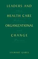 Leaders and Health Care Organizational Change