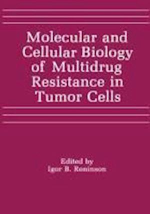 Molecular and Cellular Biology of Multidrug Resistance in Tumor Cells