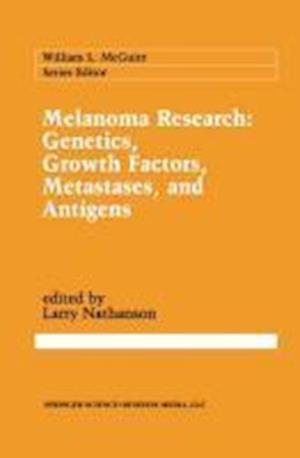 Melanoma Research: Genetics, Growth Factors, Metastases, and Antigens