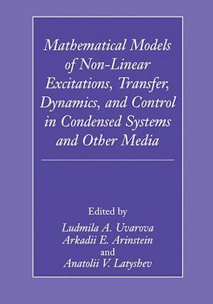 Mathematical Models of Non-Linear Excitations, Transfer, Dynamics, and Control in Condensed Systems and Other Media