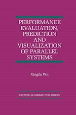 Performance Evaluation, Prediction and Visualization of Parallel Systems