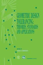 Geometric Design Tolerancing: Theories, Standards and Applications