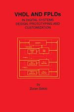 VHDL and FPLDs in Digital Systems Design, Prototyping and Customization