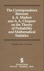The Correspondence Between A. A. Markov and A. A. Chuprov on the Theory of Probability and Mathematical Statistics