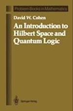 An Introduction to Hilbert Space and Quantum Logic