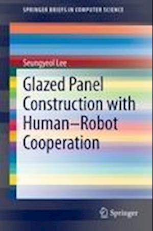 Glazed Panel Construction with Human-Robot Cooperation