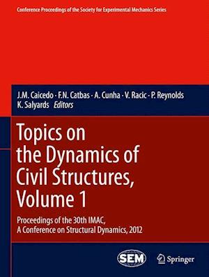 Topics on the Dynamics of Civil Structures, Volume 1