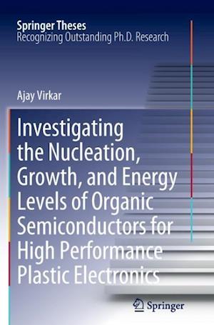 Investigating the Nucleation, Growth, and Energy Levels of Organic Semiconductors for High Performance Plastic Electronics