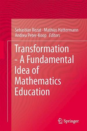 Transformation - A Fundamental Idea of Mathematics Education