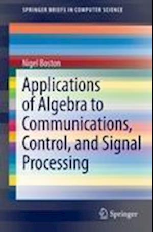 Applications of Algebra to Communications, Control, and Signal Processing