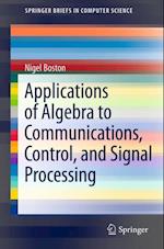 Applications of Algebra to Communications, Control, and Signal Processing