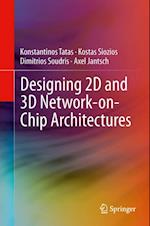 Designing 2D and 3D Network-on-Chip Architectures