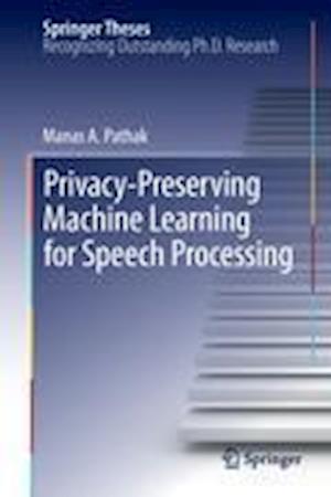 Privacy-Preserving Machine Learning for Speech Processing