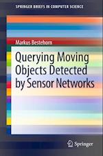 Querying Moving Objects Detected by Sensor Networks