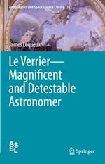 Le Verrier-Magnificent and Detestable Astronomer