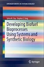 Developing Biofuel Bioprocesses Using Systems and Synthetic Biology