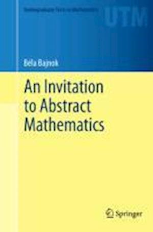 An Invitation to Abstract Mathematics