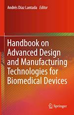 Handbook on Advanced Design and Manufacturing Technologies for Biomedical Devices