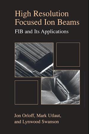 High Resolution Focused Ion Beams: FIB and its Applications