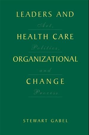 Leaders and Health Care Organizational Change